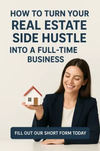 Smiling real estate investor holding a small model house with text that reads ‘How to Turn Your Real Estate Side Hustle Into a Full-Time Business’ encouraging property owners to fill out a short form to sell their home.