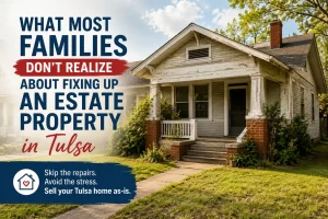 “Estate property home in Tulsa Oklahoma sold as-is without repairs by local cash home buyers”