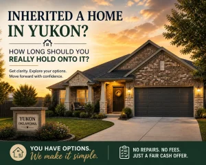 Yukon Oklahoma inherited home at sunset with message about deciding how long to keep or sell a property and moving forward with a simple cash offer